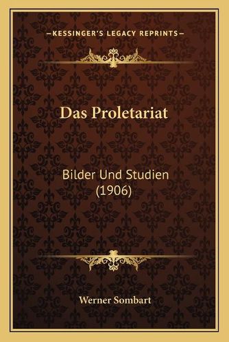 Das Proletariat: Bilder Und Studien (1906)