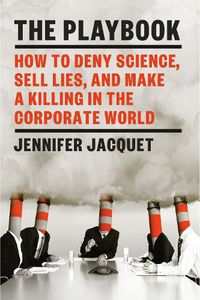 Cover image for The Playbook: How to Deny Science, Sell Lies, and Make a Killing in the Corporate World