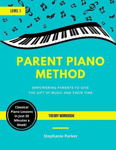 Cover image for Parent Piano Method - Level 1 Theory Workbook: Empowering Parents To Give The Gift of Music and Their Time