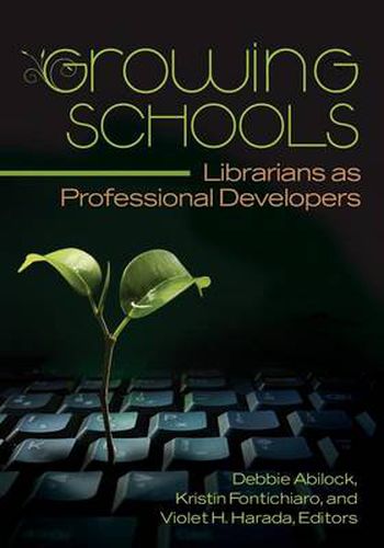 Cover image for Growing Schools: Librarians as Professional Developers