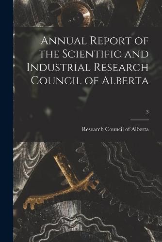 Cover image for Annual Report of the Scientific and Industrial Research Council of Alberta; 3