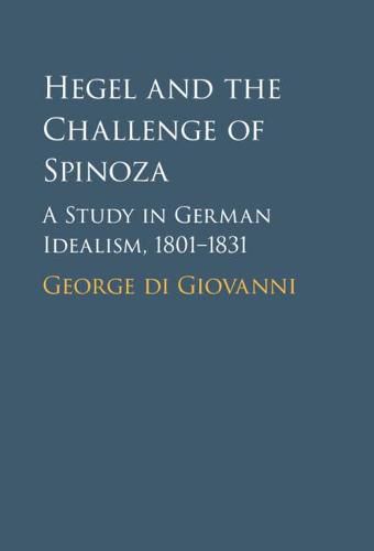 Cover image for Hegel and the Challenge of Spinoza: A Study in German Idealism, 1801-1831