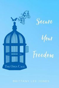 Cover image for The Open Cage: Secure Your Freedom
