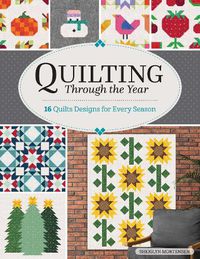 Cover image for Quilting Through the Year: 16 Delightful Designs for Every Season