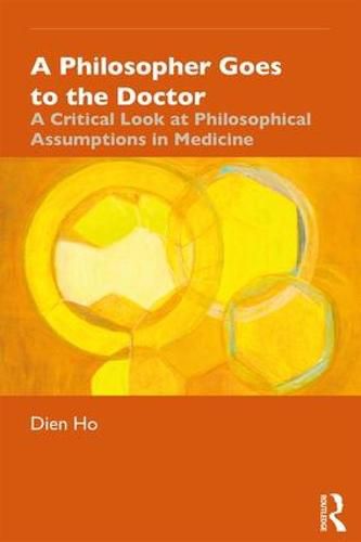 Cover image for A Philosopher Goes to the Doctor: A Critical Look at Philosophical Assumptions in Medicine