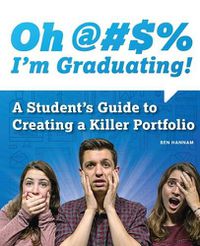 Cover image for Oh !!!! I'm Graduating! A Student's Guide to Creating a Killer Portfolio