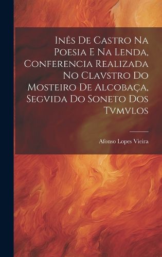 Ines de Castro na Poesia e na Lenda, Conferencia Realizada no Clavstro do Mosteiro de Alcobaca, Segvida do Soneto dos Tvmvlos