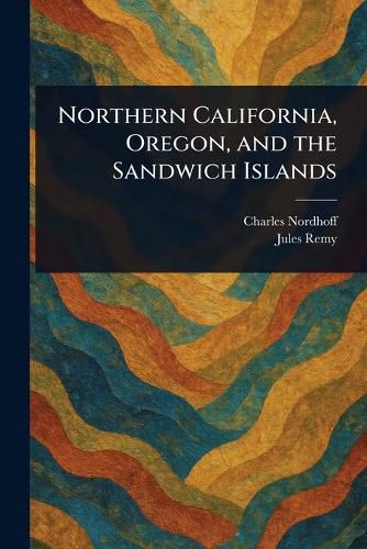 Cover image for Northern California, Oregon, and the Sandwich Islands