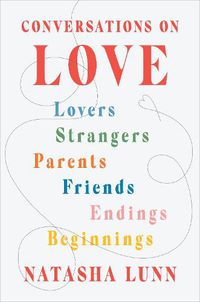 Cover image for Conversations on Love: Lovers, Strangers, Parents, Friends, Endings, Beginnings