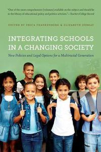 Cover image for Integrating Schools in a Changing Society: New Policies and Legal Options for a Multiracial Generation