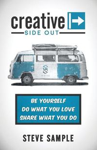 Cover image for Creative Side Out: Be Yourself, Do What You Love, Share What You Do