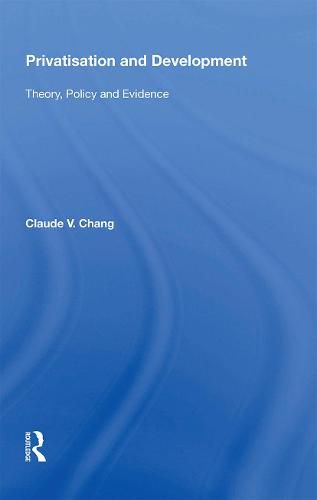 Cover image for Privatisation and Development: Theory, Policy and Evidence