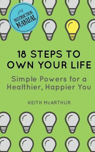Cover image for 18 Steps to Own Your Life: Simple Powers for a Healthier, Happier You
