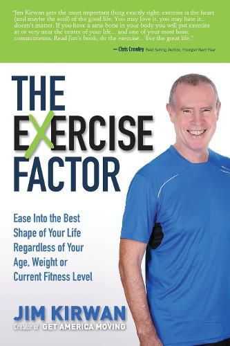 Cover image for The eXercise Factor: Ease Into the Best Shape of Your Life Regardless of Your Age, Weight or Current Fitness Level