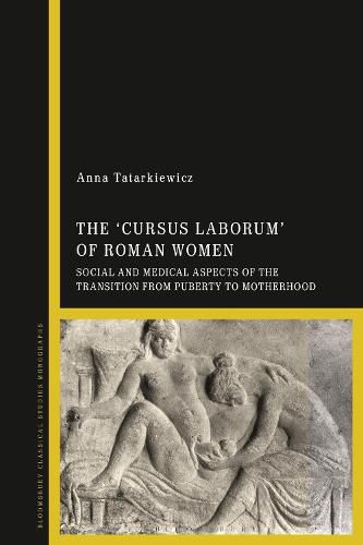 Cover image for The 'cursus laborum' of Roman Women: Social and Medical Aspects of the Transition from Puberty to Motherhood