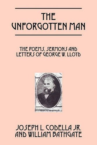 Cover image for The Unforgotten Man: The Poems, Sermons and Letters of George W. Lloyd