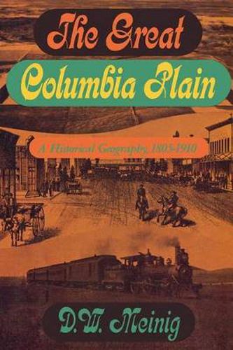The Great Columbia Plain: A Historical Geography, 1805-1910, Donald W ...
