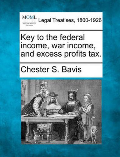 Cover image for Key to the Federal Income, War Income, and Excess Profits Tax.