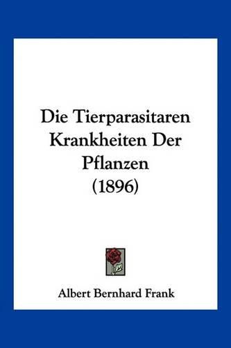 Die Tierparasitaren Krankheiten Der Pflanzen (1896)