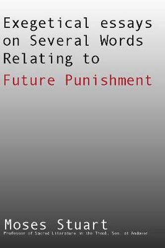 Cover image for Exegetical Essays on Several Words Relating to Future Punishment