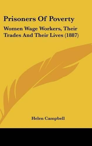 Prisoners of Poverty: Women Wage Workers, Their Trades and Their Lives (1887)