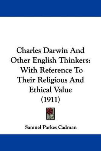 Cover image for Charles Darwin and Other English Thinkers: With Reference to Their Religious and Ethical Value (1911)