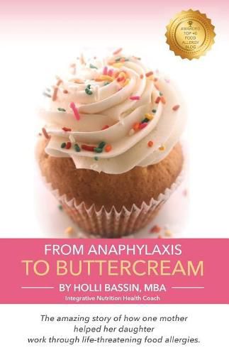 Cover image for From Anaphylaxis to Buttercream: The amazing story of how one mother helped her daughter work through life threatening food allergies