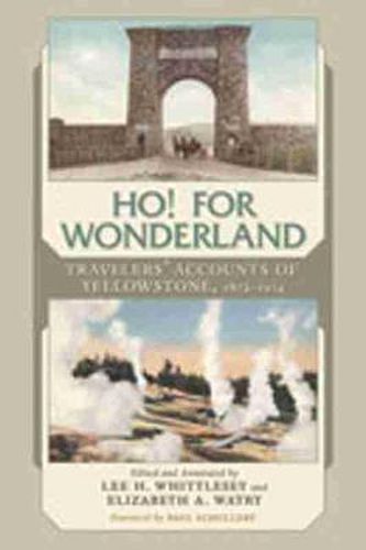 Cover image for Ho! For Wonderland: Travelers' Accounts of Yellowstone, 1872-1914