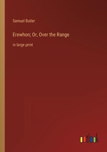 Cover image for Erewhon; Or, Over the Range