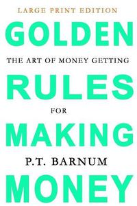 Cover image for The Art of Money Getting: Golden Rules for Making Money: Large Print Edition