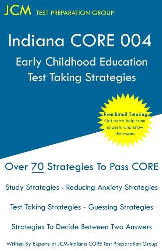 Cover image for Indiana CORE Early Childhood Education - Test Taking Strategies: Indiana CORE 004 Developmental (Pedagogy) Area Assessments - Free Online Tutoring