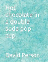 Cover image for Hot chocolate in a double soda pop cup