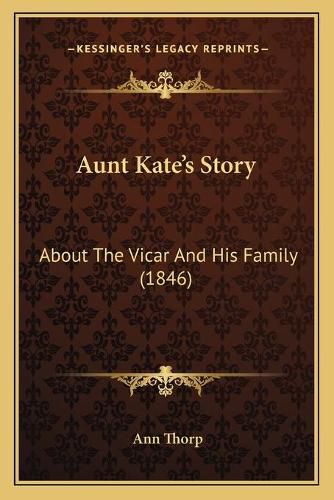 Cover image for Aunt Kate's Story: About the Vicar and His Family (1846)