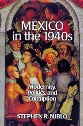 Cover image for Mexico in the 1940s: Modernity, Politics, and Corruption