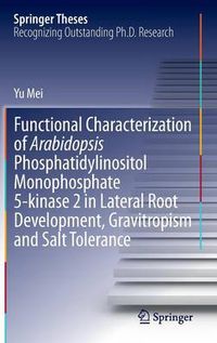 Cover image for Functional Characterization of Arabidopsis Phosphatidylinositol Monophosphate 5-kinase 2 in Lateral Root Development, Gravitropism and Salt Tolerance