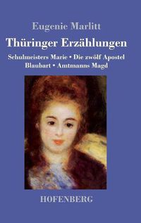 Cover image for Thuringer Erzahlungen: Schulmeisters Marie / Die zwoelf Apostel / Blaubart / Amtmanns Magd