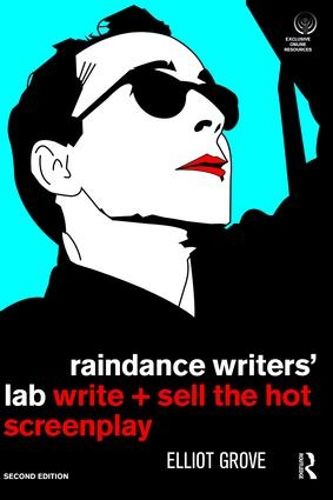 Cover image for Raindance writers' lab write + sell the hot screenplay: Write + Sell the Hot Screenplay