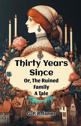 Cover image for Thirty Years Since Or, The Ruined Family A Tale