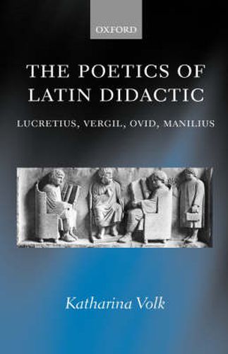 Cover image for The Poetics of Latin Didactic: Lucretius, Vergil, Ovid, Manilius