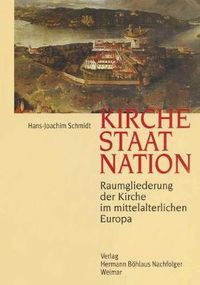 Cover image for Kirche, Staat, Nation: Raumgliederung der Kirche im mittelalterlichen Europa