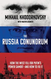 Cover image for The Russia Conundrum: How the West Fell For Putin's Power Gambit - and How to Fix It