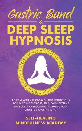 Cover image for Gastric Band & Deep Sleep Hypnosis: Positive Affirmations & Guided Meditations For Rapid Weight Loss, Self-Love & Extreme Fat Burn+ Overcoming Insomnia, Body Anxiety & Overthinking