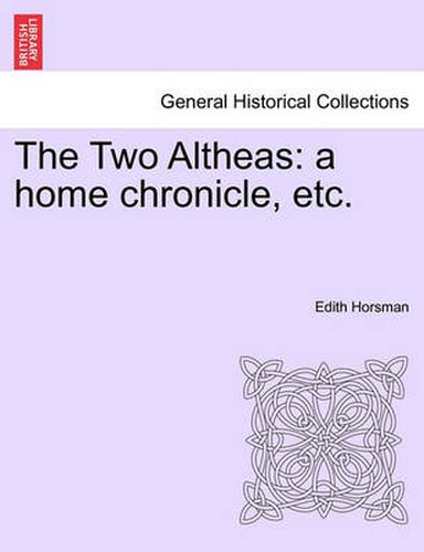 Cover image for The Two Altheas: A Home Chronicle, Etc.