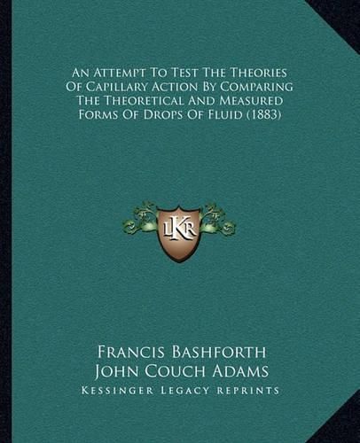 An Attempt to Test the Theories of Capillary Action by Compaan Attempt to Test the Theories of Capillary Action by Comparing the Theoretical and Measured Forms of Drops of Fluid (1ring the Theoretical and Measured Forms of Drops of Fluid (1883)