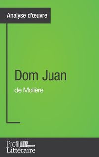 Cover image for Dom Juan de Moliere (Analyse approfondie): Approfondissez votre lecture des romans classiques et modernes avec Profil-Litteraire.fr