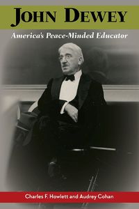 Cover image for John Dewey, America's Peace-Minded Educator