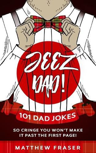 Cover image for Jeez Dad! 101 Dad Jokes So Cringe You Won't Make it Past The First Page!