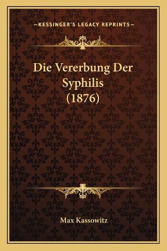 Cover image for Die Vererbung Der Syphilis (1876)