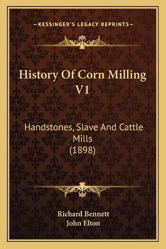 History of Corn Milling V1: Handstones, Slave and Cattle Mills (1898)