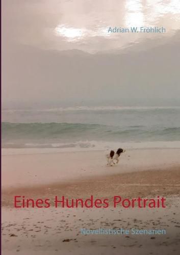 Cover image for Eines Hundes Portrait: Novellistische Szenarien